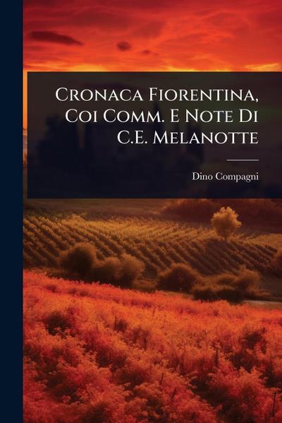 Cronaca Fiorentina, Coi Comm. E Note Di C.E. Melanotte