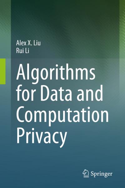 Algorithms for Data and Computation Privacy
