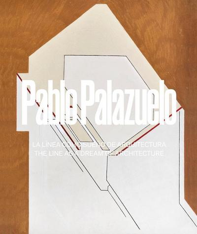 Pablo Palazuelo "La línea como sueño de arquitectura / the line as dream of architecture"