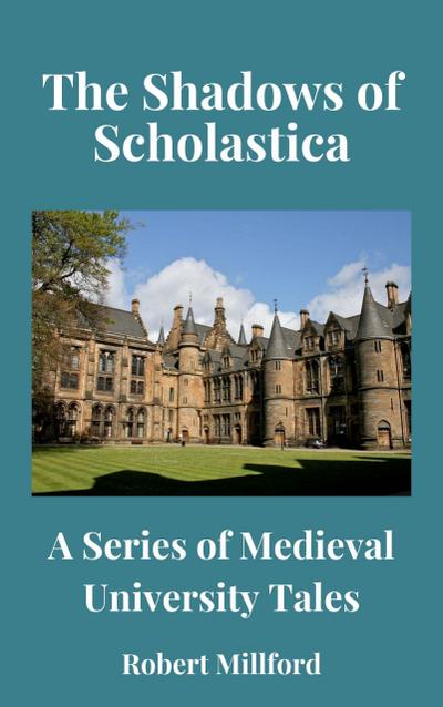 The Shadows of Scholastica: A Series of Medieval University Tales