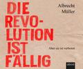 Die Revolution ist fällig: Aber sie ist verboten