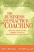 The Business and Practice of Coaching: Finding Your Niche, Making Money, & Attracting Ideal Clients