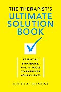 The Therapist’s Ultimate Solution Book: Essential Strategies, Tips & Tools to Empower Your Clients