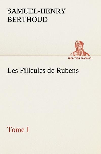 Les Filleules de Rubens, Tome I