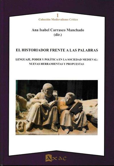 El historiador frente a las palabras : lenguaje, poder y política en la sociedad medieval : nuevas herramientas y propuestas