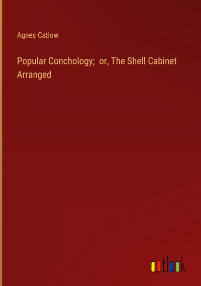 Popular Conchology;  or, The Shell Cabinet Arranged