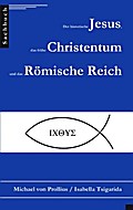 Der historische Jesus, das frühe Christentum und das Römische Reich
