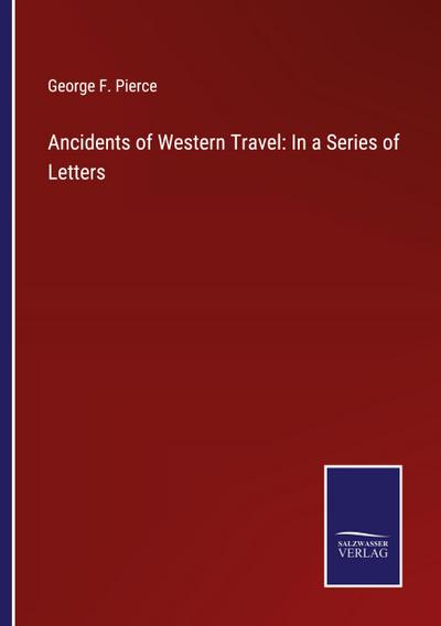 Ancidents of Western Travel: In a Series of Letters