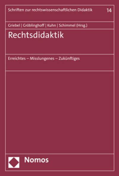 Rechtsdidaktik: Erreichtes – Misslungenes – Zukünftiges (Schriften zur rechtswissenschaftlichen Didaktik)