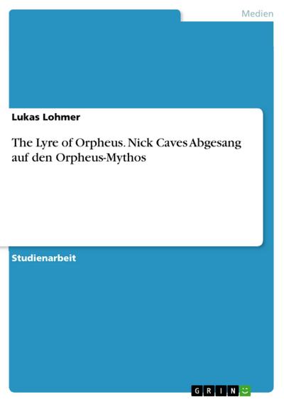The Lyre of Orpheus. Nick Caves Abgesang auf den Orpheus-Mythos