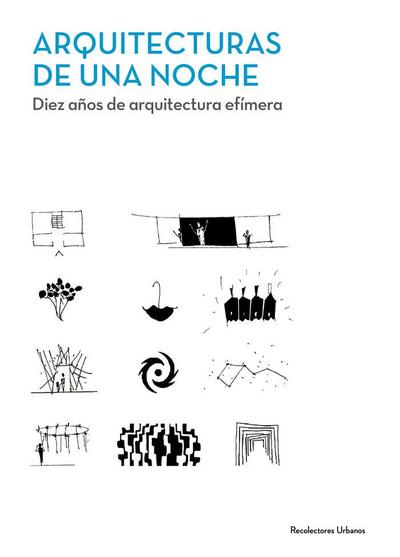 Arquitecturas de una noche : diez años de arquitectura efímera