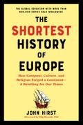 The Shortest History of Europe: How Conquest, Culture, and Religion Forged a Continent - A Retelling for Our Times (The Shortest History Series)