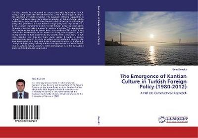 The Emergence of Kantian Culture in Turkish Foreign Policy (1980-2012)