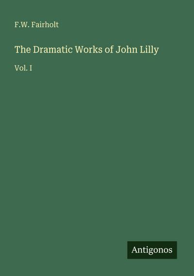 The Dramatic Works of John Lilly