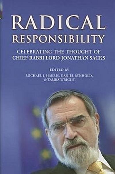 Radical Responsibility: Celebrating the Thought of Chief Rabbi Lord Jonathan Sacks