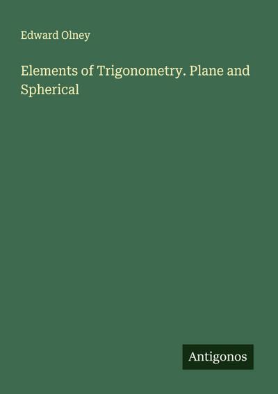 Elements of Trigonometry. Plane and Spherical