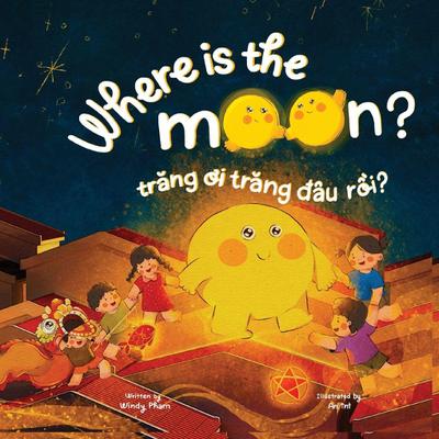 Where is the Moon? Tr¿ng ¿i, tr¿ng ¿âu r¿i? A bilingual Vietnamese-English book for kids toddlers children
