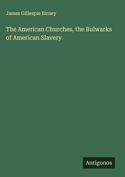 The American Churches, the Bulwarks of American Slavery