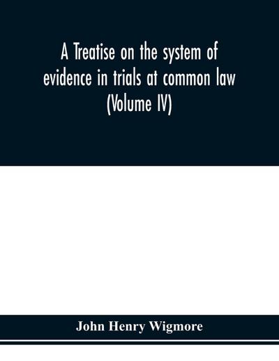A treatise on the system of evidence in trials at common law