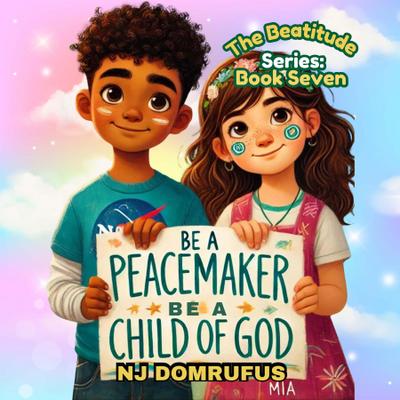 Be a Peacemaker, Be a Child of God: The Beatitudes Series