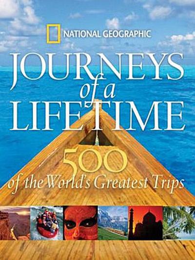 Journeys of a Lifetime: 500 of the World’s Greatest Trips: 500 of the Word’s Greatest Trips
