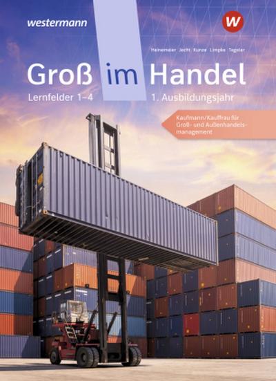 Groß im Handel - KMK-Ausgabe. 1. Ausbildungsjahr Lernfelder 1 bis 4 - Kaufmann/Kauffrau für Groß- und Außenhandelsmanagement: Schulbuch