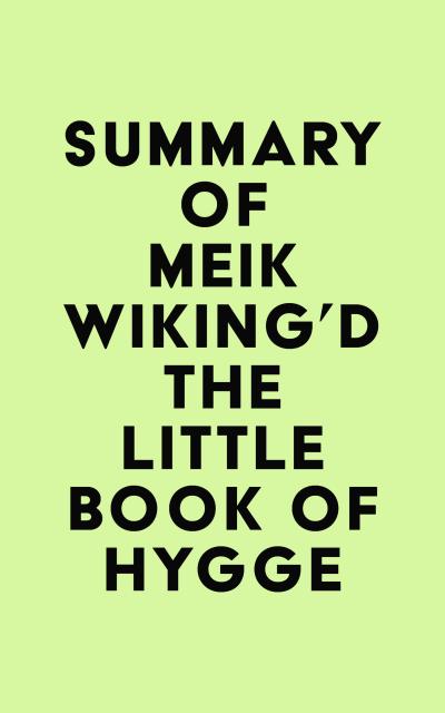 Summary of Meik Wiking’d The Little Book of Hygge