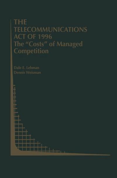 The Telecommunications Act of 1996: The "Costs" of Managed Competition