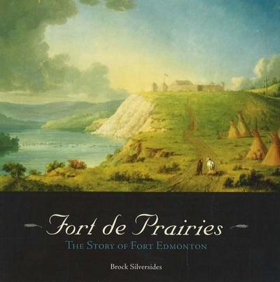 Fort de Prairies: The Story of Fort Edmonton