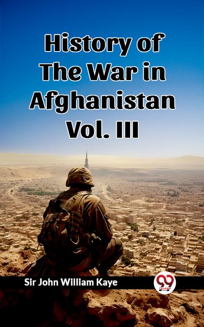 History of the War in Afghanistan Vol. III