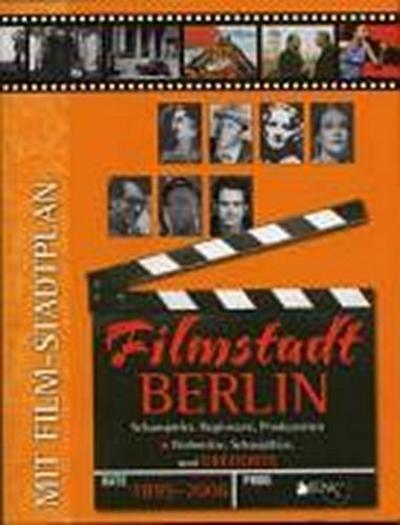 Filmstadt Berlin 1895 - 2006: Schauspieler, Regisseure, Produzenten - Wohnsitze, Schauplätze und Drehorte