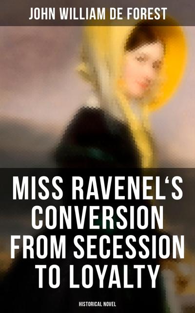 Miss Ravenel’s Conversion from Secession to Loyalty (Historical Novel)