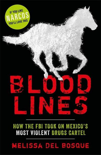Bloodlines - How the FBI took on Mexico’s most violent drugs cartel