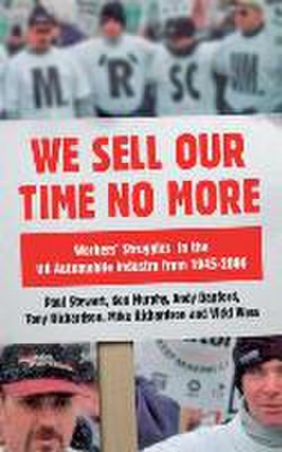 We Sell Our Time No More: Workers’ Struggles Against Lean Production in the British Car Industry