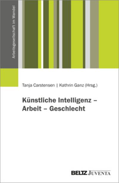 Künstliche Intelligenz: Perspektiven auf Technik, Arbeit und Geschlecht