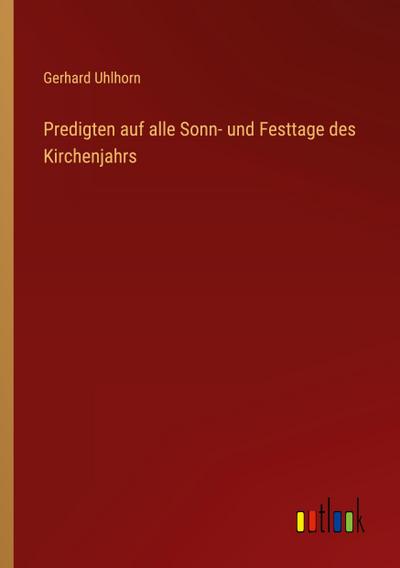 Predigten auf alle Sonn- und Festtage des Kirchenjahrs