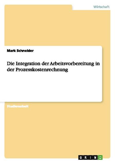 Die Integration der Arbeitsvorbereitung in der Prozesskostenrechnung