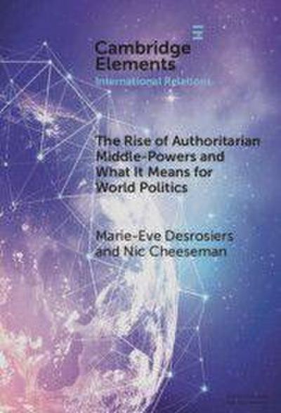 The Rise of Authoritarian Middle-Powers and What It Means for World Politics