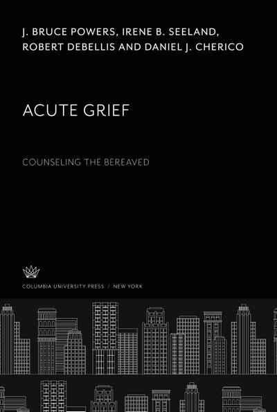 Acute Grief. Counseling the Bereaved