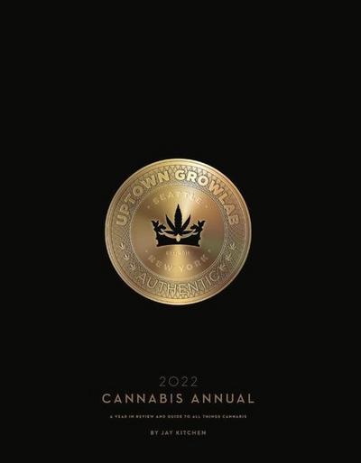 Cannabis Annual 2022: A Year in Review and Guide to All Things Cannabis Volume 1
