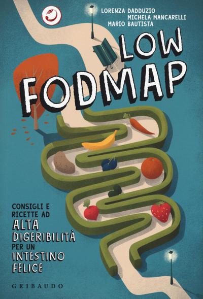 Low Fodmap. Consigli e ricette ad alta digeribilità che fanno bene all’intestino