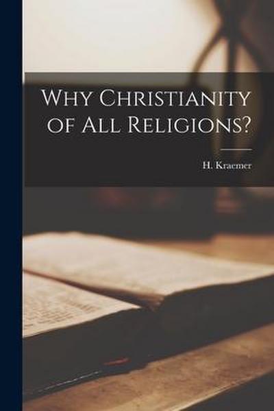 Why Christianity of All Religions?