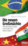 Die neuen Großmächte: Wie Brasilien, China und Indien die Welt erobern - Ein SPIEGEL-Buch