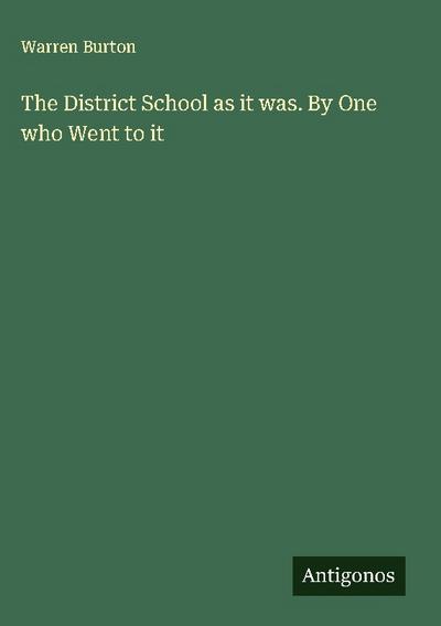 The District School as it was. By One who Went to it
