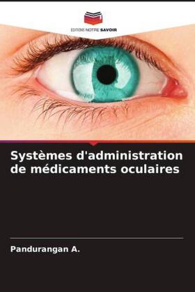 Systèmes d’administration de médicaments oculaires