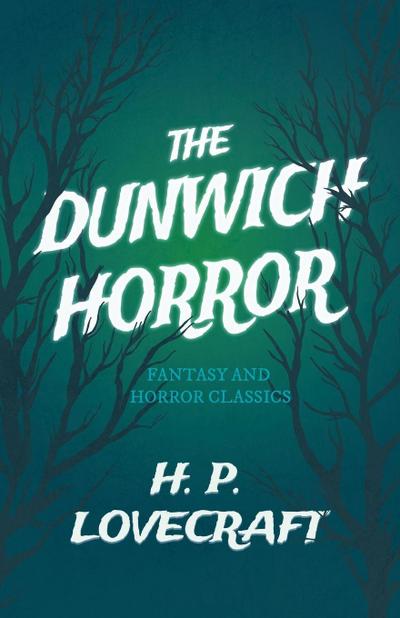 The Dunwich Horror (Fantasy and Horror Classics) ; With a Dedication by George Henry Weiss