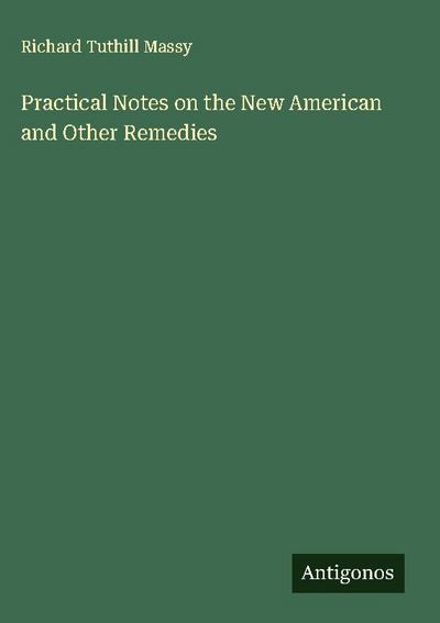Practical Notes on the New American and Other Remedies