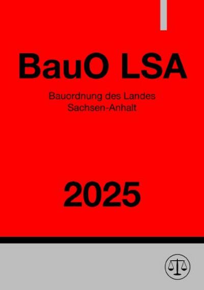 Bauordnung des Landes Sachsen-Anhalt - BauO LSA 2025