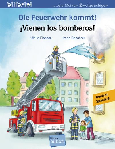 Die Feuerwehr kommt!: Kinderbuch Deutsch-Spanisch: ¡Vienen los bomberos!