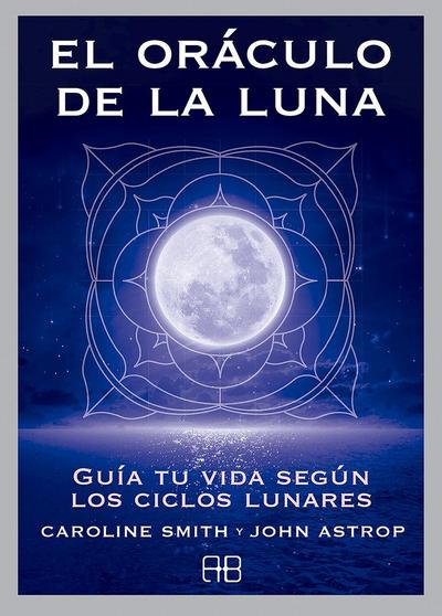 El oráculo de la luna : guía tu vida según los ciclos lunares